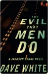 The Evil That Men Do: A Jackson Donne Novel - Dave White