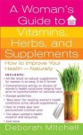 A Woman's Guide to Vitamins, Herbs, and Supplements (Healthy Home Library) - Deborah Mitchell