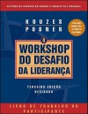 The Leadership Challenge Workshop, Third Ed., Rev.Participant's Workbook (Portuguese) - James M. Kouzes, Barry Posner