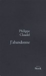 J'abandonne - Philippe Claudel