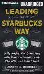 Leading the Starbucks Way: 5 Principles for Connecting with Your Customers, Your Products, and Your People - Joseph Michelli