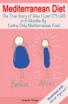 Mediterranean Diet: The True Story of How I Lost 173 Pounds in 6 Months Eating Only Mediterranean Food (Illustrated With Stick Figures) - Angela Thripp, Tiffany Banks, Oliver Nateski