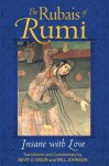 The Rubais of Rumi: Insane with Love - Rumi, Will Johnson, Nevit O. Ergin