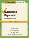 Overcoming Depression: A Cognitive Therapy Approach Workbook (Treatments That Work) - Mark Gilson, Arthur Freeman, Sharon Morgillo Freeman, M. Jane Yates