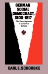 German Social Democracy, 1905-1917: The Development of the Great Schism - Carl E. Schorske