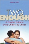 Two Is Enough: A Couple's Guide to Living Childless by Choice - Laura Scott