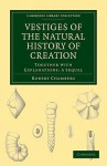 Vestiges of the Natural History of Creation - Robert Chambers