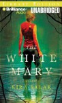 The White Mary - Kira Salak, Joyce Bean