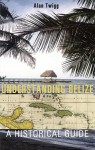 Understanding Belize: A Historical Guide - Alan Twigg