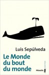 Le Monde du bout du monde - Luis Sepúlveda, François Maspero