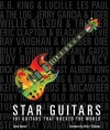 Star Guitars: 101 Guitars That Rocked the World - Voyageur Press