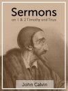 Sermons on 1 & 2 Timothy and Titus - John Calvin