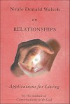 Neale Donald Walsch on Relationships: Applications for Living - Neale Donald Walsch