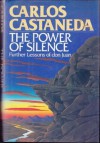 The Power of Silence: Further Lessons of Don Juan - Carlos Castaneda