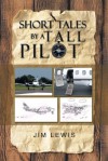 Short Tales by a Tall Pilot - Jim Lewis