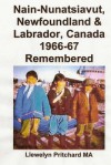 Nain-Nunatsiavut, Newfoundland and Labrador, Canada 1966-67 Remembered (Photo Albums) - Llewelyn Pritchard