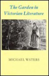 The Garden In Victorian Literature - Michael Waters