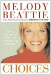 Choices: Taking Control of Your Life and Making It Matter - Melody Beattie