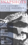 Snapshots: 20th Century Mother-Daughter Fiction - Joyce Carol Oates