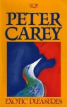 Exotic Pleasures - Peter Carey