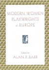 Modern Women Playwrights of Europe - Alan P. Barr