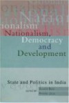 Nationalism, Democracy, and Development: State and Politics in India - Sugata Bose