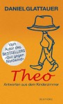 Theo: Antworten aus dem Kinderzimmer (German Edition) - Daniel Glattauer