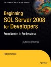 Beginning SQL Server 2008 for Developers: From Novice to Professional (Expert's Voice in SQL Server) - Robin Dewson