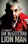 Lion Man: The Autobiography - Ian McGeechan