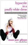 Hypocrite in a Pouffy White Dress: Tales of Growing up Groovy and Clueless - Susan Jane Gilman