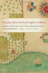 Everyday Life in the Early English Caribbean: Irish, Africans, and the Construction of Difference - Jenny Shaw