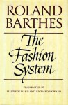 The Fashion System - Roland Barthes, Richard Howard, Matthew Ward