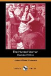 The Hunted Woman - James Oliver Curwood