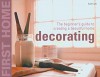 First Home: Decorating: The Beginner's Guide to Creating a Beautiful Home - Jill Blake