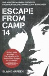 Escape from Camp 14: One Man's Remarkable Odyssey from North Korea to Freedom in the West - Blaine Harden