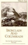 Ironclads and Columbiads: The Civil War in North Carolina, The Coast - William R. Trotter