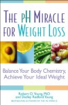 The pH Miracle for Weight Loss: Balance Your Body Chemistry, Achieve Your Ideal Weight - Robert O. Young, Shelley Redford Young