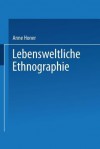 Lebensweltliche Ethnographie: Ein Explorativ-Interpretativer Forschungsansatz Am Beispiel Von Heimwerker-Wissen - Anne Honer