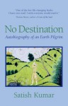 No Destination: An Autobiography - Satish Kumar