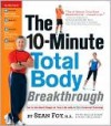 The 10-Minute Total Body Breakthrough - Sean Foy, Nellie Sabin, Mike Smolinski, William Sears