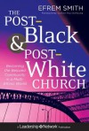 The Post-Black and Post-White Church: Becoming the Beloved Community in a Multi-Ethnic World - Efrem Smith