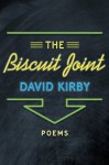 The Biscuit Joint: Poems - David Kirby