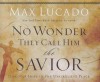 No Wonder They Call Him the Savior: Experiencing the Truth of the Cross - Max Lucado