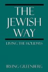 The Jewish Way: Living the Holidays - Irving Greenberg