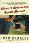 Alison's Automotive Repair Manual: A Novel - Brad Barkley