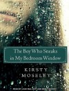 The Boy Who Sneaks in My Bedroom Window - Kirsty Moseley, Leah Mallach, Sean Crisden