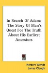 In Search of Adam: The Story of Man's Quest for the Truth about His Earliest Ancestors - Herbert Wendt