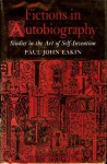 Fictions in Autobiography: Studies in the Art of Self Invention - Paul John Eakin