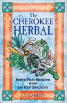 Cherokee Herbal: Native Plant Medicine from the Four Directions - J.T. Garrett