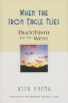 When the Iron Eagle Flies: Buddhism for the West - Ayya Khema, Dalai Lama XIV